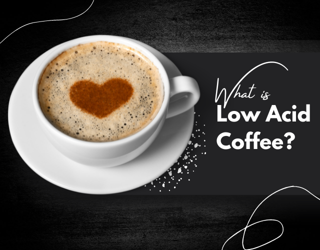 Low Acid Coffee - What Are the Benefits and Where to Get it