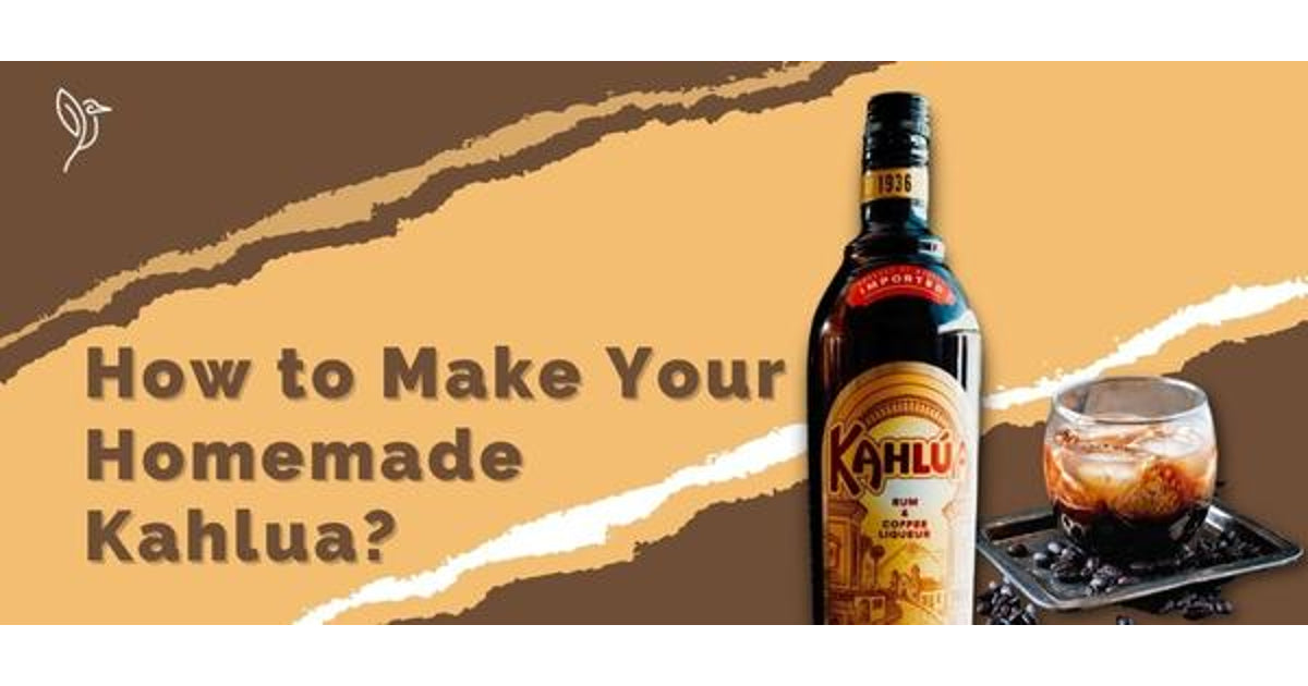 How to Make Your Homemade Kahlua? Quick and Simple Tips | Lifeboost Coffee