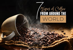 7 Types of Coffee from Around the World