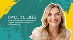 Meet Taylor Dukes, Lifeboost Ambassador Of Health(y) And Happy Lives