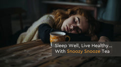 Sleep Well, Live Healthy…With Snoozy Snooze Tea