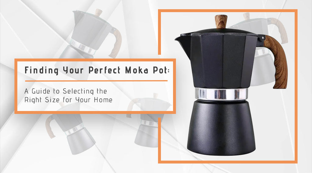 Finding Your Perfect Moka Pot: A Guide to Selecting the Right Size for