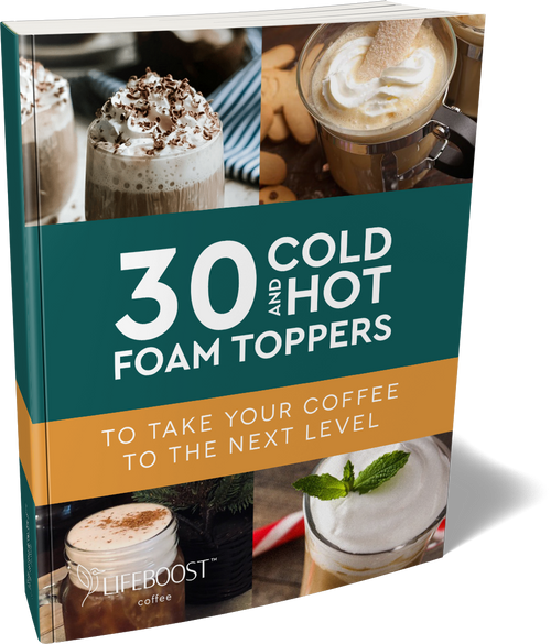 30 Cold And Hot Foam Toppers Digital Recipe Book Lifeboost Coffee